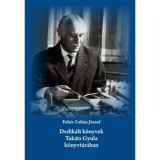 Dedik&aacute;lt k&ouml;nyvek Tak&aacute;ts Gyula k&ouml;nyvt&aacute;r&aacute;ban - Feh&eacute;r Zolt&aacute;n J&oacute;zsef
