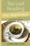 Tea Leaf Reading for Beginners: Your Fortune in a Tea Cup