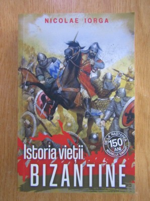 Nicolae Iorga - Istoria vietii bizantine foto