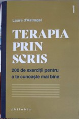TERAPIA PRIN SCRIS. 200 DE EXERCITII PENTRU A TE CUNOASTE MAI BINE-LAURE D&amp;#039;ASTRAGAL-251140 foto