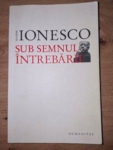 Sub semnul intrebarii- Eugene Ionesco