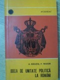 Ideea de Unitate Politica la Romani - A. Radutiu, P. Teodor (1968) Editura Stiintifica, Istorie Romania, Carte Veche 120 Pagini