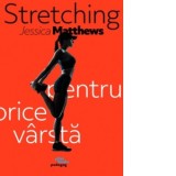 Stretching pentru orice varsta - Smaranda Nistor, Jessica Matthews