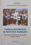 LUMINA BOTEZULUI SI BUCURIA FAMILIEI. LUCRAREA BISERICII IN SOCIETATE IN ANUL 2011-TIPARITA CU BINECUVANTAR-245741