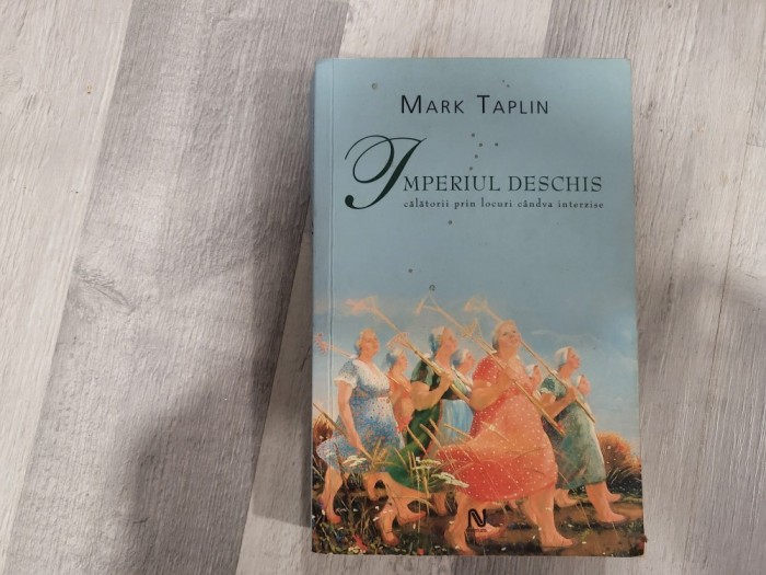 Imperiul deschis.Calatorii prin locuri candva interzise de Mark Taplin