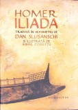 ILIADA. TRADUSA IN HEXAMETRI DE DAN SLUSANSCHI SI ILUSTRATA DE MIHAIL COSULETU-HOMER-355897