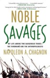 Noble Savages: My Life Among Two Dangerous Tribes--The Yanomamo and the Anthropologists