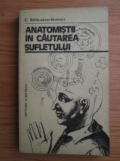 Constantin Balaceanu-Stolnici - Anatomistii in cautarea sufletului