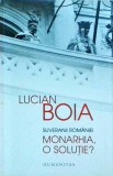 Lucian Boia - Suveranii Romaniei. Monarhia, o solutie?