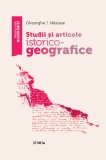 Studii si articole istorico - geografice | Gheorghe I. Nastase