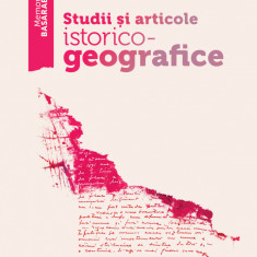 Studii si articole istorico - geografice | Gheorghe I. Nastase