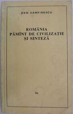 Romania &amp;ndash; pamant de civilizatie si sinteza &amp;ndash; Dan Zamfirescu foto