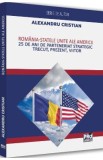 Romania and the United States of America. 25 Years of Strategic Partnership - Alexandru Cristian