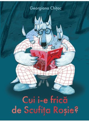 Cui I-E Frica De Scufita Rosie?, Georgiana Chitac - Editura Art foto