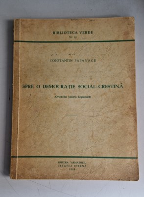 Constantin Papanace - Spre o democratie social crestina (miscarea legionara) foto