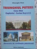 TRIUNGHIUL PUTERII CASA ALBA - CAPITOLIUL - CURTEA SUPREMA. ELEMENTE DE CIVILIZATIE AMERICANA-GHEORGHE STAN-231509