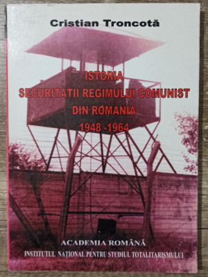 Istoria securitatii regimului comunist din Romania 1948-1964 foto