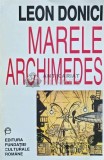Marele Archimedes - Leon Donici, 1997, Fundatia Culturala Romana, 393 pagini, brosata, Stare Buna