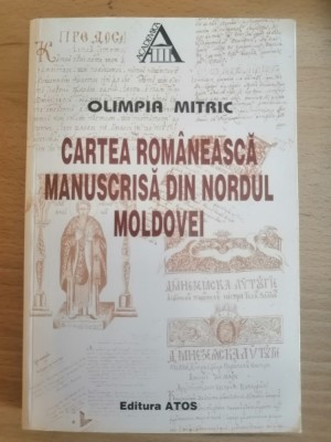 Cartea romaneasca manuscrisa din nordul Moldovei ; Olimpia Mitric, 1998 foto