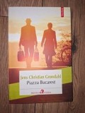 Piazza Bucarest Jens Christian Grondahl Editura Polirom Roman 2013 Beletristica Format 20x13