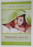CRESTEREA COPIILOR , UN PRIVILEGIU AL PARINTILOR de DAVID HOLDEN , 2006