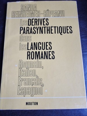 Les derives parasynthetiques dans les langues romanes, roumain,francais, italien, espagnol - Sanda Reinheimer-Ripeanu (cu dedicatie, carte in limba f foto