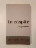 Joris-Karl Huysmans - &Icirc;n răspăr (col. Cotidianul) (puțin uzată, vezi descriere)