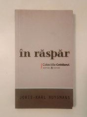 Joris-Karl Huysmans - &Icirc;n răspăr (col. Cotidianul) (puțin uzată, vezi descriere)