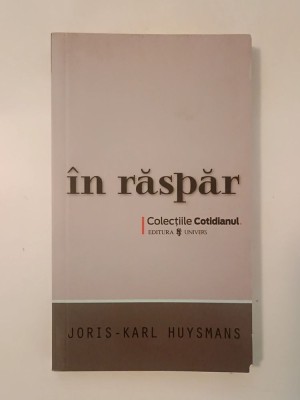 Joris-Karl Huysmans - &amp;Icirc;n răspăr (col. Cotidianul) (puțin uzată, vezi descriere) foto