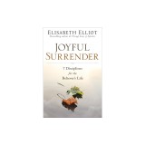 Joyful Surrender: 7 Disciplines for the Believer&#039;s Life