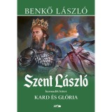 Szent L&aacute;szl&oacute; III. - Kard &eacute;s gl&oacute;ria - Benkő L&aacute;szl&oacute;