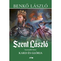 Szent Laszlo III. - Kard es gloria - Benko Laszlo foto