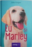 Cumpara ieftin Eu si Marley. Viata si iuirea alaturi de cel mai obraznic catel din lume &ndash; John Grogan