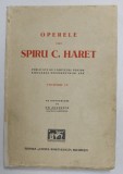 OPERELE LUI SPIRU C. HARET , VOLUMUL IV - PARLAMENTARE : RAPOARTE , EXPUNERI DE MOTIVE , DISCURSURI , 1895- 1899 , APARUTA LAL INCEPUTUL ANILOR &#039; 30 ,