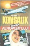 Clinica Aeroportului Heinz G. Konsalik Editura Datina 1993 318 Pagini Roman Literatura Straina