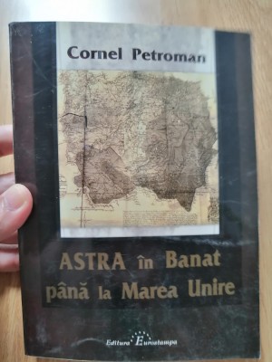 ASTRA in Banat pana la Marea Unire : 2006 - Cornel Petroman - cu autograf foto