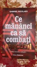 CE MANANCI CA SA COMBATI CANCERUL,GABRIEL NICOLAEV/487pagini/impecabila,NOUA ! foto