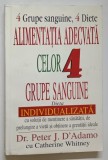 4 GRUPE SANGUINE , 4 DIETE , ALIMENTATIA ADECVATA CELOR 4 GRUPE SANGUINE , DIETA INDIVIDUALIZATA de PETER J. D &#039; ADAMO cu CATHERINE WHITNEY , 2004