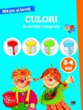 MA JOC SI INVAT. Culori. Activitati integrate. 3-4 ani - Editura Litera