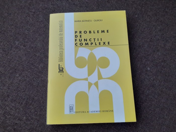 M BATINETU PROBLEME DE FUNCTII COMPLEXE