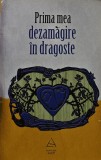 Cumpara ieftin Prima mea dezamagire in dragoste - 2009 - Raluca Dinca ($R239)