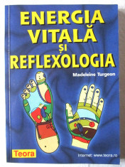 &amp;quot;ENERGIA VITALA SI REFLEXOLOGIA&amp;quot;, Madeleine Turgeon, 2002 foto