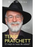 Terry Pratchett. O viata cu note de subsol. Biografia oficiala/Rob Wilkins
