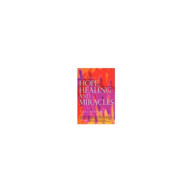 A True Story of Hope, Healing &amp; Miracles