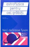 Astrofizica pentru cei grabiti - Neil deGrasse Tyson