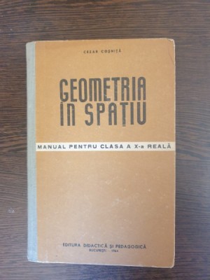 Cezar Cosnita - Geometria in spatiu. Manual pentru clasa a X-a real foto