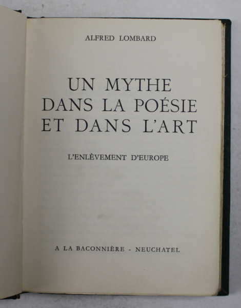 UN MYTHE DANS LA POESIE ET DANS L &#039;ART - L &#039;ENLEVEMENT D &#039;EUROPE par ALFRED LOMBARD , 1946 , EXEMPLAR NR. 641 DIN 3000 *