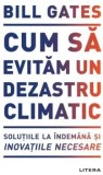 Cumpara ieftin Cum sa evitam un dezastru climatic/Bill Gates