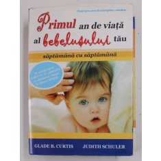 PRIMUL AN DE VIATA AL BEBELUSULUI TAU - SAPTAMANA CU SAPTAMANA de GLADE B. CURTIS si JUDITH SCHULER , 2009