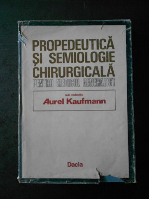 AUREL KAUFMANN - PROPEDEUTICA SI SEMIOLOGIE CHIRURGICALA foto